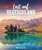 Lust auf Deutschland. Faszinierende Reiseziele, die Sie kennen sollten. 50 großartige Ideen für Sightseeing und Urlaub direkt vor der Haustür. Von Sylt bis ins Allgäu – hier müssen Sie gew