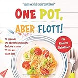 One Pot, aber flott!: 77 gesunde und abwechslungsreiche Gerichte in unter 20 min aus einem Topf für Kinder & Kleink