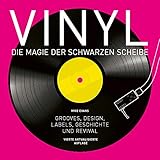 Vinyl - Die Magie der schwarzen Scheibe: Grooves, Design, Labels, Geschichte und R
