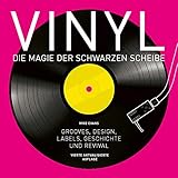 Vinyl - Die Magie der schwarzen Scheibe: Grooves, Design, Labels, Geschichte und R