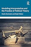 Modeling Interpretation and the Practice of Political Theory (English Edition)