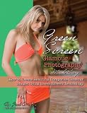 Green Screen Glamour Photography Made Easy: How to Create Beautiful Composite Glamour Images Using Green Screen Technology (English Edition)
