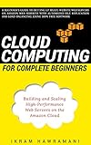 Cloud Computing for Complete Beginners: Building and Scaling High-Performance Web Servers on the Amazon Cloud (English Edition)