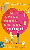 In China essen sie den Mond: Ein Jahr in Shang