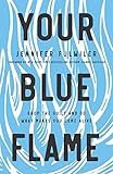 Your Blue Flame: Drop the Guilt and Do What Makes You C