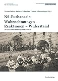 NS-Euthanasie: Wahrnehmungen – Reaktionen – Widerstand: im kirchlichen und religiösen Kontext (Historische Texte des Lern- und Gedenkorts Schloss Hartheim 4)