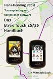 Das Etrex 25/35 Touch Handbuch (Tourenplanung mit kostenloser Software, Band 4)