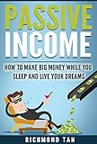 Passive Income: How to Make Big Money While You Sleep And Live Your Dreams (Financial Freedom, Wealth Creation, Money Management, Income Stream, Affiliate Marketing) (English Edition)