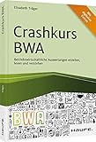 Crashkurs BWA: Betriebswirtschaftliche Auswertungen erstellen, lesen und verstehen (Haufe Fachbuch)