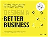 Design a Better Business: New Tools, Skills, and Mindset for Strategy and I