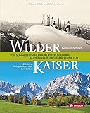 Wilder Kaiser: Von Sommerfrischlern, Kletterlegenden, Skipionieren und dem Bergdoktor. 200 Jahre Alpingeschichte und Reisek