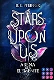 Stars Upon Us. Arena der Elemente: Fantasy-Liebesroman über eine furchtlose Heldin, die sich in einem magischen Wettkampf bew