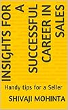 Insights for a Successful Career in Sales: Handy tips for a Seller (Sales Insights Book 101) (English Edition)