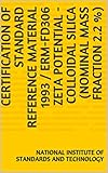 Certification of Standard Reference Material 1993 / ERM-FD306 Zeta Potential - Colloidal Silica (Nominal Mass Fraction 2.2 %) (English Edition)
