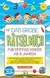 Das große Rätselbuch für pfiffige Kinder ab 8 Jahren: Viele spannende und lehrreiche Rätsel für Mädchen und Jungen ab 8 Jahren! Die auf einfache und spielerische Weise das logische Denken fö