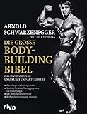 Die große Bodybuilding-Bibel: Das Standardwerk – ungekürzt und aktualisiert Vom Anfänger zum Leistungssportler – sämtliche Techniken, ... – Wettkampfvorbereitung und Strateg