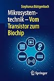 Mikrosystemtechnik: Vom Transistor zum Biochip (Technik im Fokus)