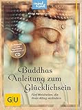 Buddhas Anleitung zum Glücklichsein (mit CD): Fünf Weisheiten, die Ihren Alltag verändern (GU Mind & Soul Textratgeber)