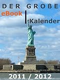 Der große illustrierte eBook-Kalender 2011/2012 - Wahrzeichen der USA - mit vielen Photos, Wochenübersichten, Schulferien und Feiertagen aller Bundesländer ... und praktischem Eink