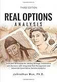 Real Options Analysis: Tools and Techniques for Valuing Strategic Investments and Decisions with Integrated Risk Management and Advanced Quantitative Decision Analy