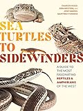 Sea Turtles to Sidewinders: A Guide to the Most Fascinating Reptiles and Amphibians of the West (English Edition)