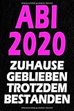 Abi 2020 - Zuhause Geblieben Trotzdem Bestanden: Notizbuch I 120 Seiten I A5 I Dotted I Geschenk Für Abiturienten Zum Abitur Abschluss 2020