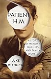 Patient H.M.: A Story of Memory, Madness and Family S