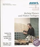 Richtig Fliesen und Platten verlegen. Schritt für Schritt. Anleitung in Bild und Texten. Mit über 350 Abbildung