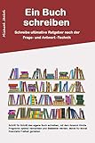 Ein Buch schreiben: Ultimative Ratgeber eBooks oder Taschenbücher schreiben nach der Frage / Antwort Technik