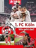 1. FC Köln - Wie geht das?: Bachems Wissensw