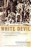 White Devil: A True Story of War, Savagery, and Vengeance in C