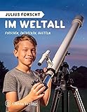 Julius forscht - Im Weltall: Forschen, Entdecken, Basteln (Julius forscht, Forschen, Entdecken, Basteln)