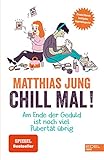 Chill mal!: Am Ende der Geduld ist noch viel Pubertät übrig