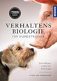 Verhaltensbiologie für Hundetrainer: Verhaltensweisen aus dem Tierreich verstehen und auf den Hund b