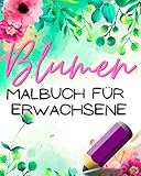 Blumen Malbuch Für Erwachsene: Zum Ausmalen Für Entspannung Und Stressabbau - Blumen & Pflanzen - Dekorationen Blumensträuß