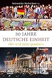 30 Jahre Deutsche Einheit: »Wir sind dabei gewesen«