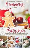 Monsieur backt Plätzchen - Die besten Plätzchenrezepte: Cuisine aus dem Kochmixer – nicht nur zu Weihnachten I Das Backbuch für Plätzchen ohne Schnickschnack, ... kocht - Cuisine aus dem Kochmixer 5)