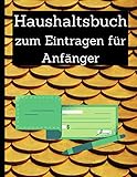 Haushaltsbuch zum Eintragen für Anfänger: Wie viel freies Geld zusätzlich zur Verfügung steht! Deine Einnahmen und Ausgaben einfach erfassen/Finanzen im Überblick