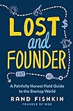 Lost and Founder: A Painfully Honest Field Guide to the Startup W