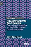 Television Drama in the Age of Streaming: Transnational Strategies and Digital Production Cultures at the NR