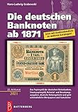 Die deutschen Banknoten ab 1871: Das Papiergeld der deutschen Notenbanken, Staatspapiergeld, Kolonial- und Besatzungsausgaben, deutsche Nebengebiete ... mit Konkordanzliste zu anderen Katalogen!