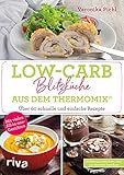 Low-Carb-Blitzküche aus dem Thermomix®: Über 60 schnelle und einfache Rezepte. Mit vielen All-in-one-G