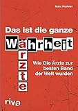 Das ist die ganze Wahrheit: Wie Die Ärzte zur besten Band der Welt w