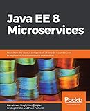 Java EE 8 Microservices: Learn how the various components of Java EE 8 can be used to implement the microservice architecture (English Edition)