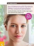 Das Prämenstruelle Syndrom (PMS) natürlich behandeln: Heilmethoden, die für Linderung sorgen. Das können Sie selbst tun: Heilmethoden, die für ... selbst tun. Hilfe aus der Pflanzenheilk