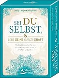 Sei du selbst, und lebe deine ganze Kraft: 48 Meditationskarten für ein selbstbestimmtes Leben in Freiheit und Lieb