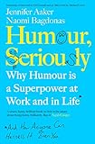Humour, Seriously: Why Humour Is A Superpower At Work And In Life (English Edition)