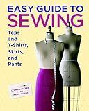 Easy Guide to Sewing Tops and T-Shirts, Skirts,