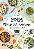 Kochen mit dem Monsieur Cuisine: Die 100 besten Rezepte für alle J