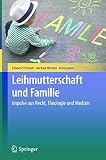 Leihmutterschaft und Familie: Impulse aus Recht, Theologie und M